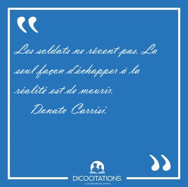 Les soldats ne r�vent pas. La seul fa�on d'�chapper � la r�alit� [...] - Donato Carrisi...