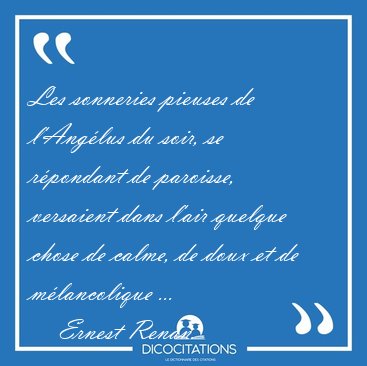 Les sonneries pieuses de l'Ang�lus du soir, se r�pondant de [...] - Ernest Renan...