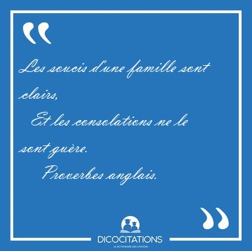 Les soucis d'une famille sont clairs,    Et les consolations ne [...] - Proverbes anglais...