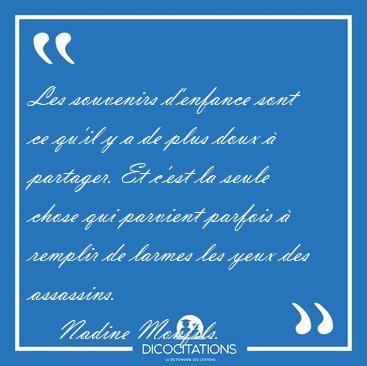 Les souvenirs d'enfance sont ce qu'il y a de plus doux  [...] - Nadine Monfils...