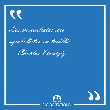Les surr�alistes, ces symbolistes en [...] - Charles Dantzig...