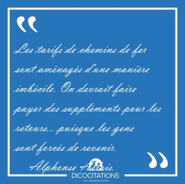 Les tarifs de chemins de fer sont am�nag�s d'une mani�re [...] - Alphonse Allais...