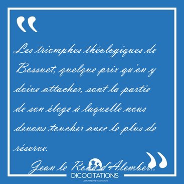 Les triomphes th�ologiques de Bossuet, quelque prix qu'on y [...] - Jean le Rond d'Alembert...