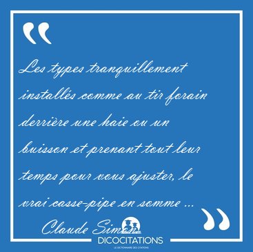 Les types tranquillement install�s comme au tir forain derri�re [...] - Claude Simon...