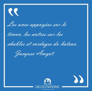 Les unes appuy�es sur le timon, les autres sur les chables et [...] - Jacques Amyot...