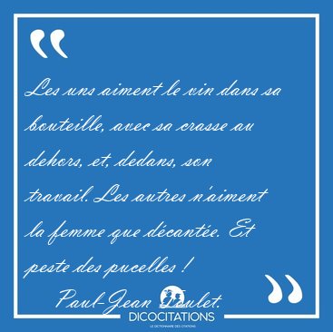 Les uns aiment le vin dans sa bouteille, avec sa crasse au [...] - Paul-Jean Toulet...