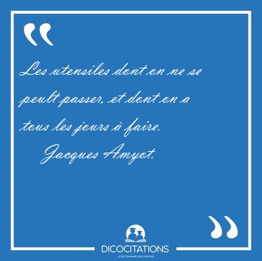 Les utensiles dont on ne se peult passer, et dont on a tous les [...] - Jacques Amyot...