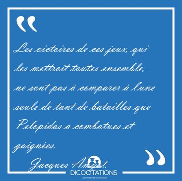 Les victoires de ces jeux, qui les mettroit toutes ensemble, ne [...] - Jacques Amyot...