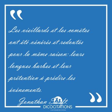 Les vieillards et les com�tes ont �t� v�n�r�s et redout�s pour [...] - Jonathan Swift...