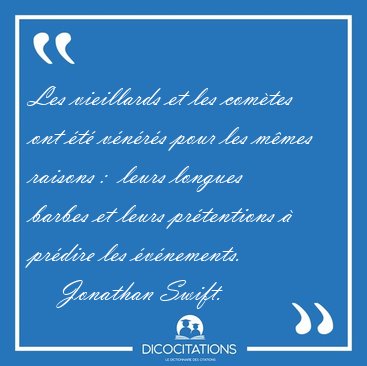 Les vieillards et les comtes ont t vnrs pour les mmes [...] - Jonathan Swift...