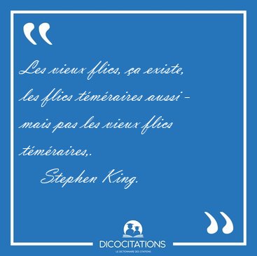 Les vieux flics, a existe, les flics tmraires aussi - mais [...] - Stephen King...