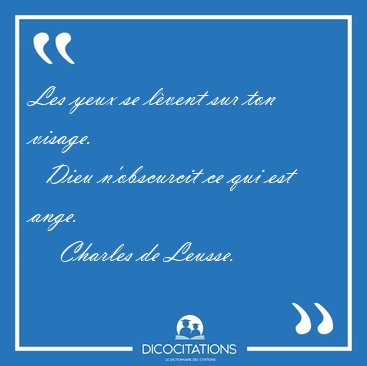 Les yeux se l�vent sur ton visage.    Dieu n'obscurcit ce qui [...] - Charles de Leusse...