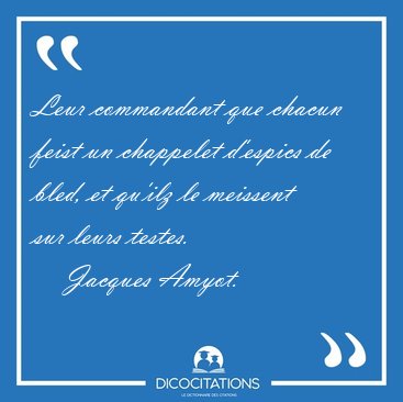 Leur commandant que chacun feist un chappelet d'espics de bled, [...] - Jacques Amyot...