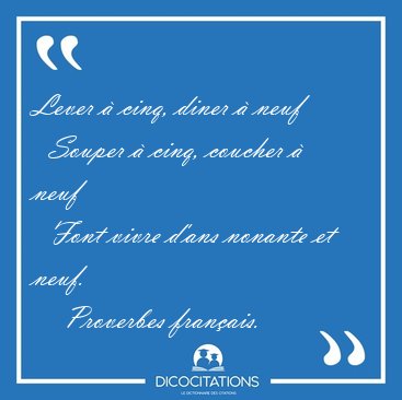 Lever � cinq, diner � neuf    Souper � cinq, coucher � neuf    [...] - Proverbes fran�ais...