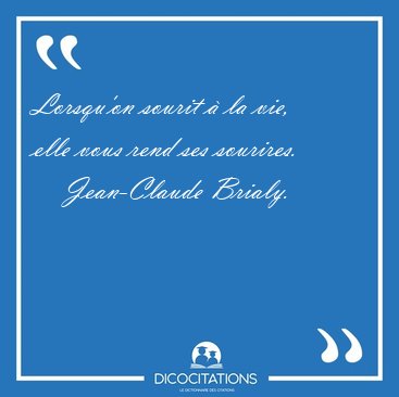 Lorsqu'on sourit  la vie, elle vous rend ses [...] - Jean-Claude Brialy...