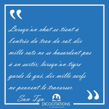 Lorsqu'un chat se tient � l'entr�e du trou du rat, dix mille [...] - Sun Tzu...