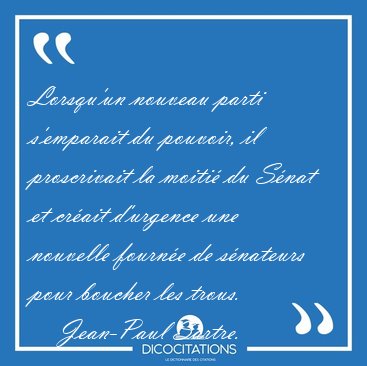 Lorsqu'un nouveau parti s'emparait du pouvoir, il proscrivait la [...] - Jean-Paul Sartre...
