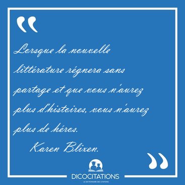 Lorsque la nouvelle litt�rature r�gnera sans partage et que vous [...] - Karen Blixen...