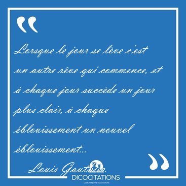 Lorsque le jour se lve c'est un autre rve qui commence, et  [...] - Louis Gauthier...