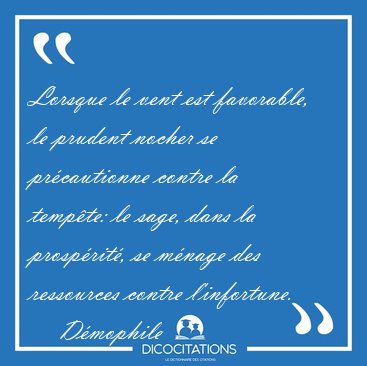 Lorsque le vent est favorable, le prudent nocher se pr�cautionne [...] - D�mophile  ...