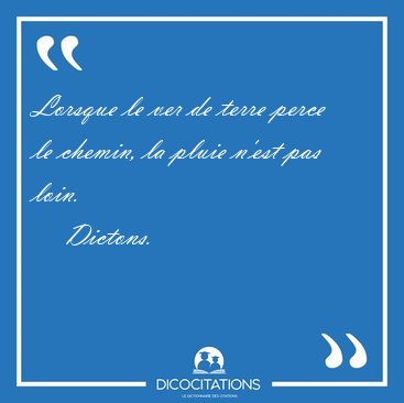 Lorsque le ver de terre perce le chemin, la pluie n'est pas [...] - Dictons...