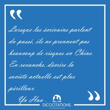 Lorsque les crivains parlent du pass, ils ne prennent pas [...] - Yu Hua ...