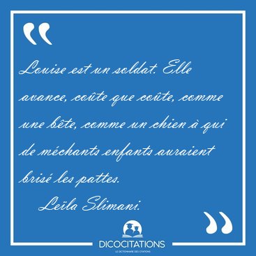Louise est un soldat. Elle avance, cote que cote, comme une [...] - Lela Slimani...