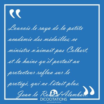 Louvois le raya de la petite acadmie des mdailles; ce ministre [...] - Jean le Rond d'Alembert...