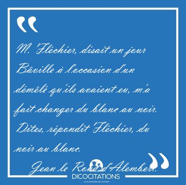 M. Fl�chier, disait un jour B�ville � l'occasion d'un d�m�l� [...] - Jean le Rond d'Alembert...