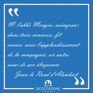 M. l'abb� Mongin, vainqueur dans trois concours, fit encore, [...] - Jean le Rond d'Alembert...