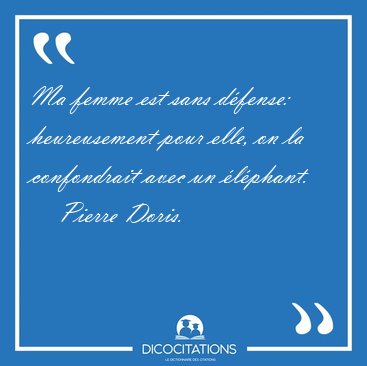 Ma femme est sans dfense: heureusement pour elle, on la [...] - Pierre Doris...