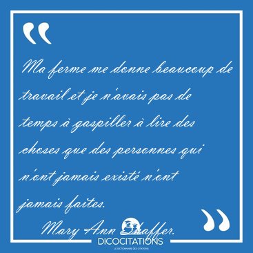Ma ferme me donne beaucoup de travail et je n'avais pas de temps [...] - Mary Ann Shaffer...