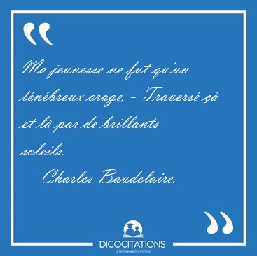 Ma jeunesse ne fut qu'un tnbreux orage, - Travers  et l [...] - Charles Baudelaire...