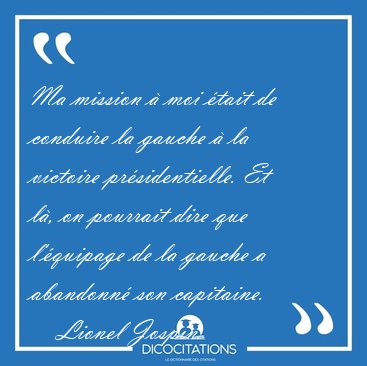 Ma mission � moi �tait de conduire la gauche � la victoire [...] - Lionel Jospin...