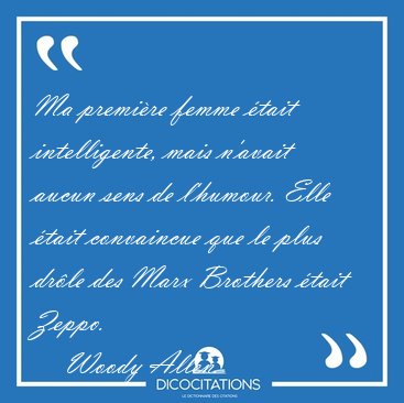 Ma premi�re femme �tait intelligente, mais n'avait aucun sens de [...] - Woody Allen...
