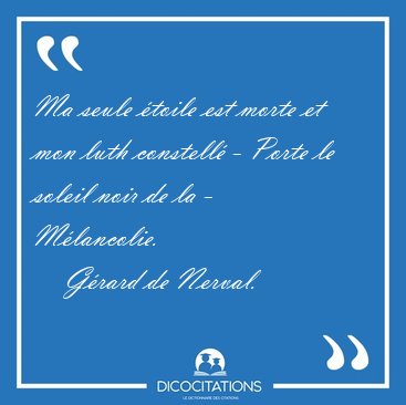 Ma seule toile est morte et mon luth constell - Porte le [...] - Grard de Nerval...