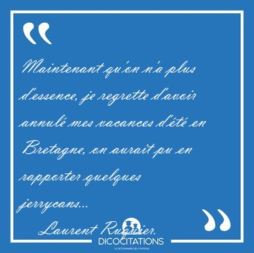 Maintenant qu'on n'a plus d'essence, je regrette d'avoir annul [...] - Laurent Ruquier...