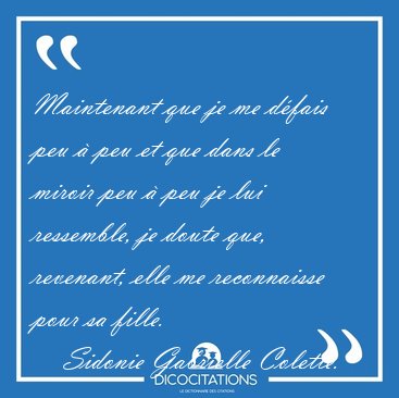Maintenant que je me dfais peu  peu et que dans le miroir peu [...] - Sidonie Gabrielle Colette...