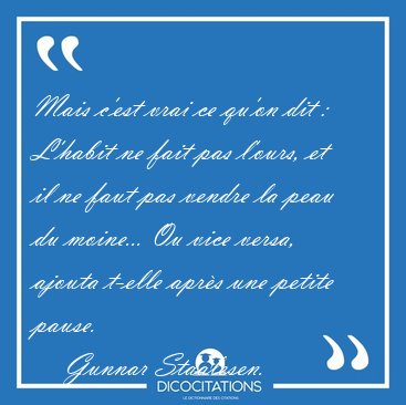 Mais c'est vrai ce qu'on dit : L'habit ne fait pas l'ours, et il [...] - Gunnar Staalesen...