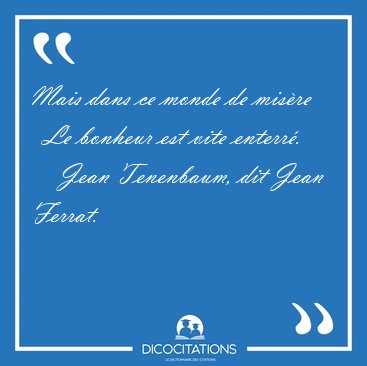Mais dans ce monde de mis�re    Le bonheur est vite [...] - Jean Tenenbaum, dit Jean Ferrat...