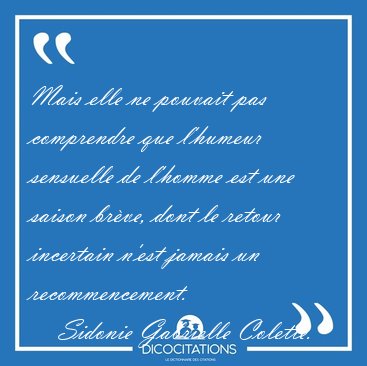 Mais elle ne pouvait pas comprendre que l'humeur sensuelle de [...] - Sidonie Gabrielle Colette...