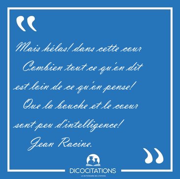Mais h�las! dans cette cour    Combien tout ce qu'on dit est [...] - Jean Racine...
