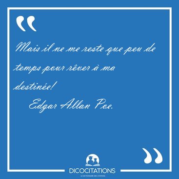 Mais il ne me reste que peu de temps pour rver  ma [...] - Edgar Allan Poe...