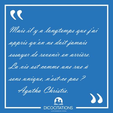 Mais il y a longtemps que j'ai appris qu'on ne doit jamais [...] - Agatha Christie...