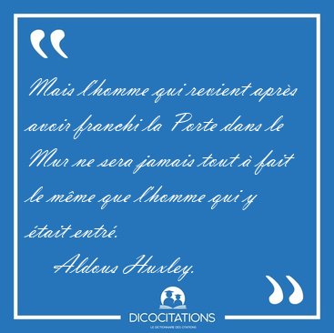 Mais l'homme qui revient apr�s avoir franchi la Porte dans le [...] - Aldous Huxley...