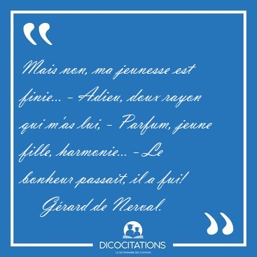 Mais non, ma jeunesse est finie... - Adieu, doux rayon qui m'as [...] - G�rard de Nerval...