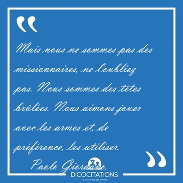 Mais nous ne sommes pas des missionnaires, ne l'oubliez pas. [...] - Paolo Giordano...
