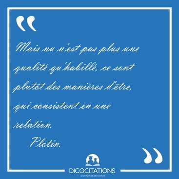 Mais nu n'est pas plus une qualit qu'habill, ce sont plutt [...] - Plotin...
