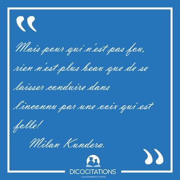 Mais pour qui n'est pas fou, rien n'est plus beau que de se [...] - Milan Kundera...