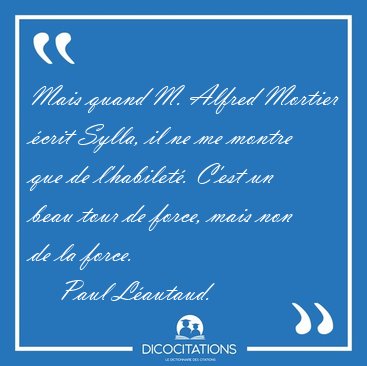 Mais quand M. Alfred Mortier crit Sylla, il ne me montre que de [...] - Paul Lautaud...